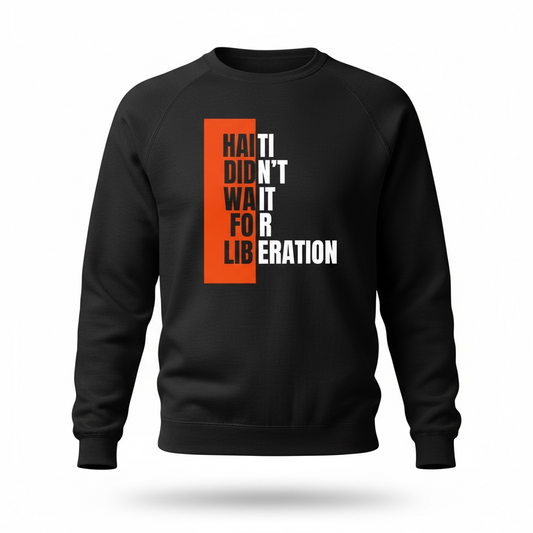 Haiti Didn't Wait Unisex Sweatshirt